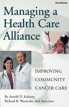 Managing a Health Care Alliance: Improving Community Cancer Care - Kaluzny, Arnold D.; Warnecke, Richard B.