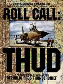 Roll Call: Thud: A Photographic Record of the Republic F-105 Thunderchief - Campbell, John M.; Hill, Michael