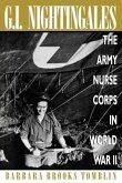 G.I. Nightingales: The Army Nurse Corps in World War II