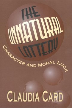 The Unnatural Lottery: Character and Moral Luck - Card, Claudia