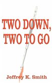 Two Down, Two to Go Two Down, Two to Go