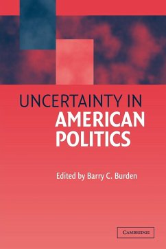 Uncertainty in American Politics - Burden, Barry C. (ed.)