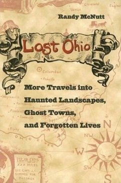 Lost Ohio: More Travels Into Haunted Landscapes, Ghost Towns, and Forgotten Lives - McNutt, Randy