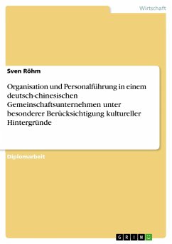 Organisation und Personalführung in einem deutsch-chinesischen Gemeinschaftsunternehmen unter besonderer Berücksichtigung kultureller Hintergründe - Röhm, Sven