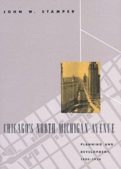 Chicago's North Michigan Avenue: Planning and Development, 1900-1930 - Stamper, John W.