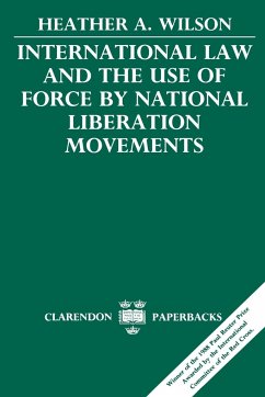 International Law and the Use of Force by National Liberation Movements - Wilson, Heather A.