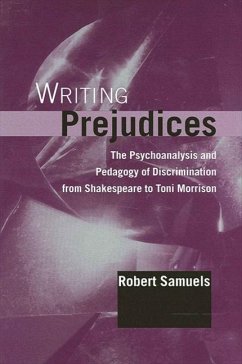Writing Prejudices: The Psychoanalysis and Pedagogy of Discrimination from Shakespeare to Toni Morrison - Samuels, Robert