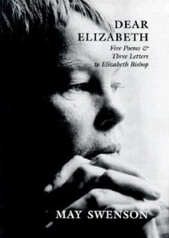 Dear Elizabeth: Five Poems & Three Letters to Elizabeth Bishop - Swenson, May