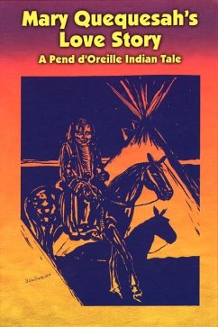 Mary Quequesah's Love Story: A Pend d'Oreille Indian Tale - Beaverhead, Peter