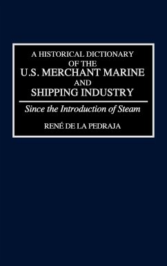 A Historical Dictionary of the U.S. Merchant Marine and Shipping Industry - De La Pedraja, Rene; Pedraja, Rene De La