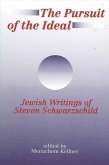 The Pursuit of the Ideal: Jewish Writings of Steven Schwarzschild