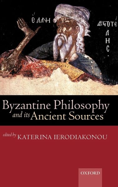 Byzantine Philosophy and Its Ancient Sources Byzantine Philosophy and Its Ancient Sources