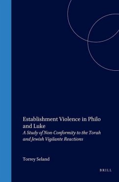 Establishment Violence in Philo and Luke: A Study of Non-Conformity to the Torah and Jewish Vigilante Reactions - Seland, Torrey