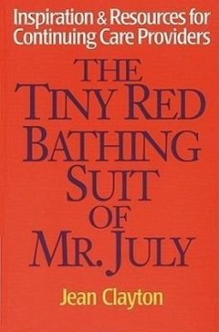 The Tiny Red Bathing Suit of Mr. July: Inspiration & Resources for Continuing Care Providers - Clayton, Jean