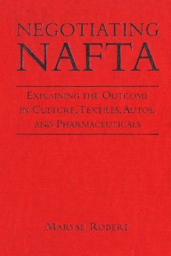 Negotiating NAFTA: Explaining the Outcome in Culture, Textiles, Autos, and Pharmaceuticals - Robert, Maryse
