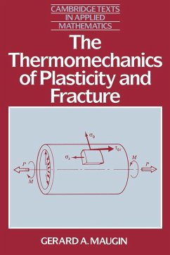 The Thermomechanics of Plasticity and Fracture - Maugin, G. A.; Maugin, Gerard A.