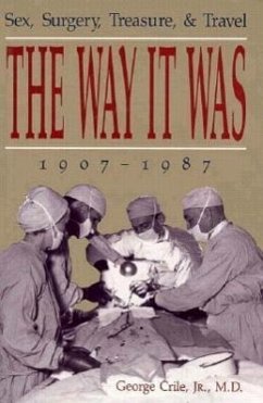 The Way It Was: Sex, Surgery, Treasure, & Travel, 1907-1987 - Crile Jr, George