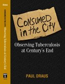 Consumed in the City: Observing Tuberculosis at Century's End