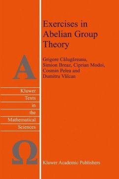 Exercises in Abelian Group Theory - Valcan, D.; Pelea, C.; Calugareanu, Grigore; Breaz, S.; Modoi, C.