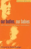 Our Bodies, Our Babies: The Forgotten Women's Movement