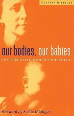 Our Bodies, Our Babies: The Forgotten Women's Movement - Reiger, Kerreen