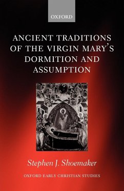 The Ancient Traditions of the Virgin Mary's Dormition and Assumption - Shoemaker, Stephen J.