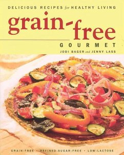 Grain-Free Gourmet Delicious Recipes for Healthy L - Bager, Jodi; Lass, Jenny