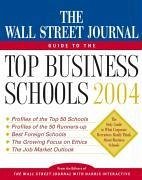 The Wall Street Journal Guide to the Top Business Schools 2004 - Wall Street Journal, The Staff of the
