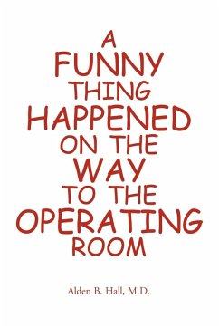 A Funny Thing Happened on the Way to the Operating Room - Hall, M. D. Alden