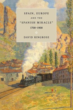 Spain, Europe, and the 'Spanish Miracle', 1700 1900 - Ringrose, David R.; David R., Ringrose