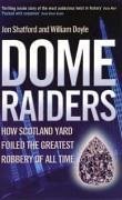 Dome Raiders: How Scotland Yard Foiled the Greatest Robbery of All Time. Jon Shatford and William Doyle - Shatford, Jon