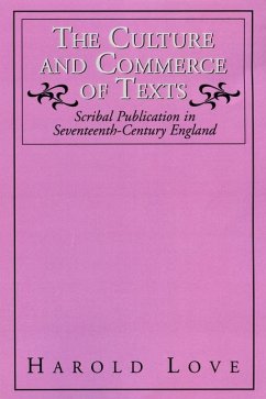 The Culture and Commerce of Texts: Scribal Publication in Seventeenth-Century England - Love, Harold