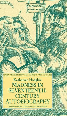 Madness in Seventeenth-Century Autobiography - Hodgkin, K.