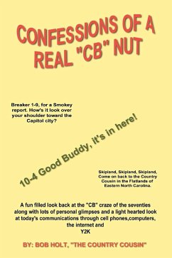 Confessions of a Real 'CB' Nut - Holt, Bob