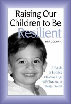 Raising Our Children to Be Resilient - Goldman, Linda