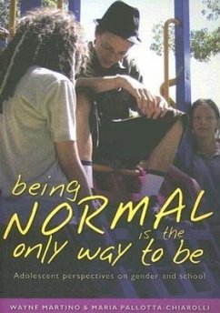 Being Normal Is the Only Way to Be: Adolescent Perspectives on Gender and School - Martino, Wayne