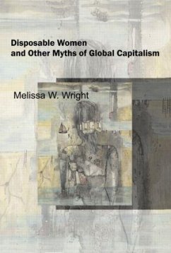 Disposable Women and Other Myths of Global Capitalism - Wright, Melissa