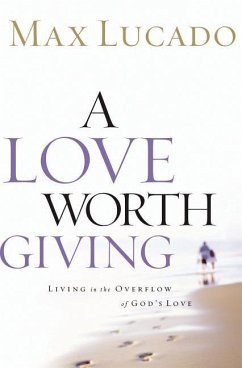 A Love Worth Giving - Lucado, Max