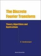 Discrete Fourier Transform, The: Theory, Algorithms and Applications - Sundararajan, Duraisamy