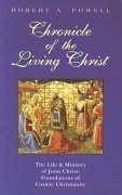 Chronicle of the Living Christ - Powell, Robert A