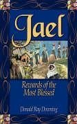 Jael: Rewards of the Most Blessed - Downing, Donald R.