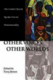 Other Voices, Other Worlds: The Global Church Speaks Out on Homosexuality