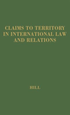 Claims to Territory International Law - Hill, Norman L.; Hill, Julia; Hill, Clint