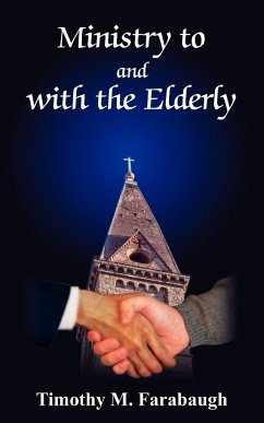 Ministry to and with the Elderly - Farabaugh, Timothy M.