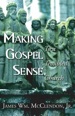 Making Gospel Sense To A Troubled Church - McClendon, James Wm.