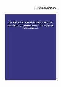 Der Zivilrechtliche Persönlichkeitsschutz bei Ehrverletzung und Kommerzieller Vermarktung in Deutschland - Stuhlmann, Christina