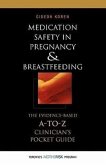 Medication Safety in Pregnancy and Breastfeeding: The Evidence-Based, A to Z Clinician's Pocket Guide