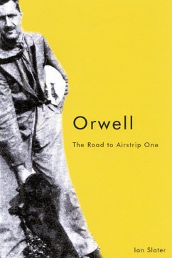 Orwell: The Road to Airstrip One - Slater, Ian