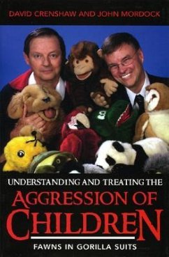 Understanding and Treating the Aggression of Children: Fawns in Gorilla Suits - Crenshaw, David A.; Mordock, John B.