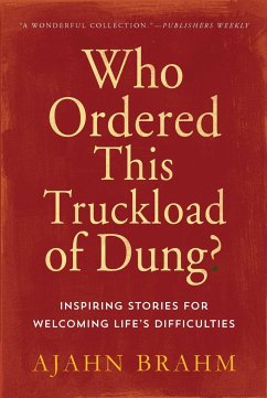 Who Ordered This Truckload of Dung?: Inspiring Stories for Welcoming Life's Difficulties - Brahm